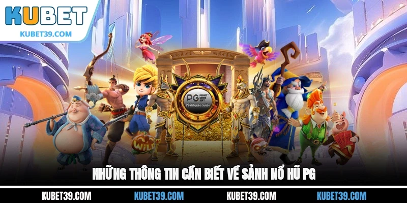 Sảnh Nổ Hũ PG - Sân Chơi Đổi Thưởng Trực Tuyến Hấp Dẫn 1 Những thông tin cần biết về sảnh nổ hũ PG